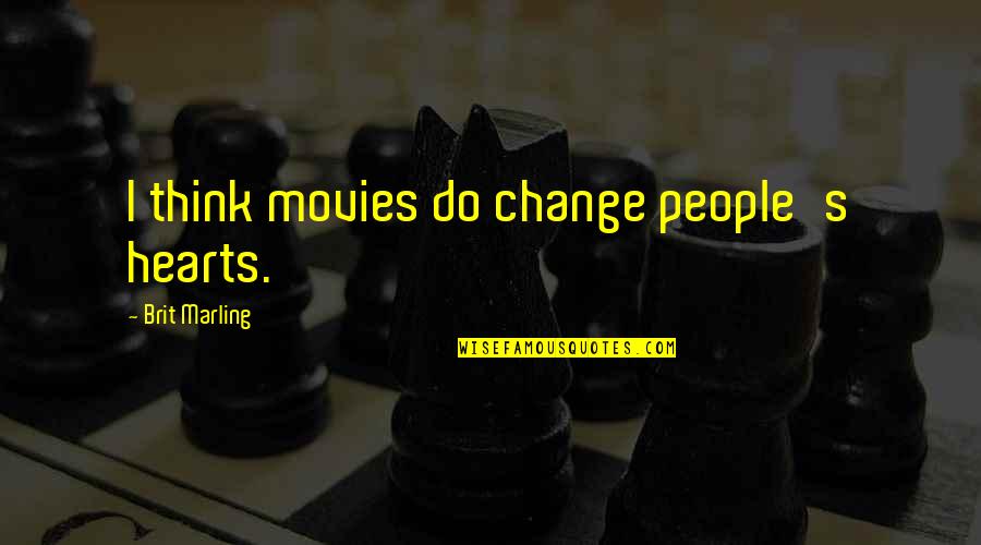 How You Choose To Respond Quotes By Brit Marling: I think movies do change people's hearts.