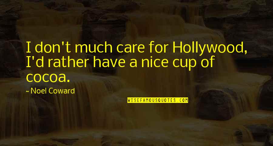 How You Choose To Respond Quotes By Noel Coward: I don't much care for Hollywood, I'd rather