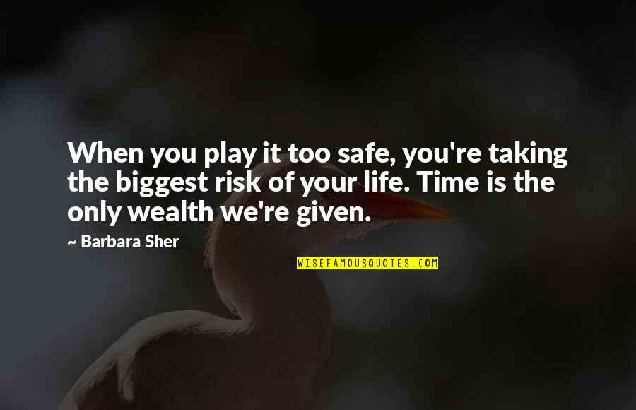 How You Deal With Problems Quotes By Barbara Sher: When you play it too safe, you're taking