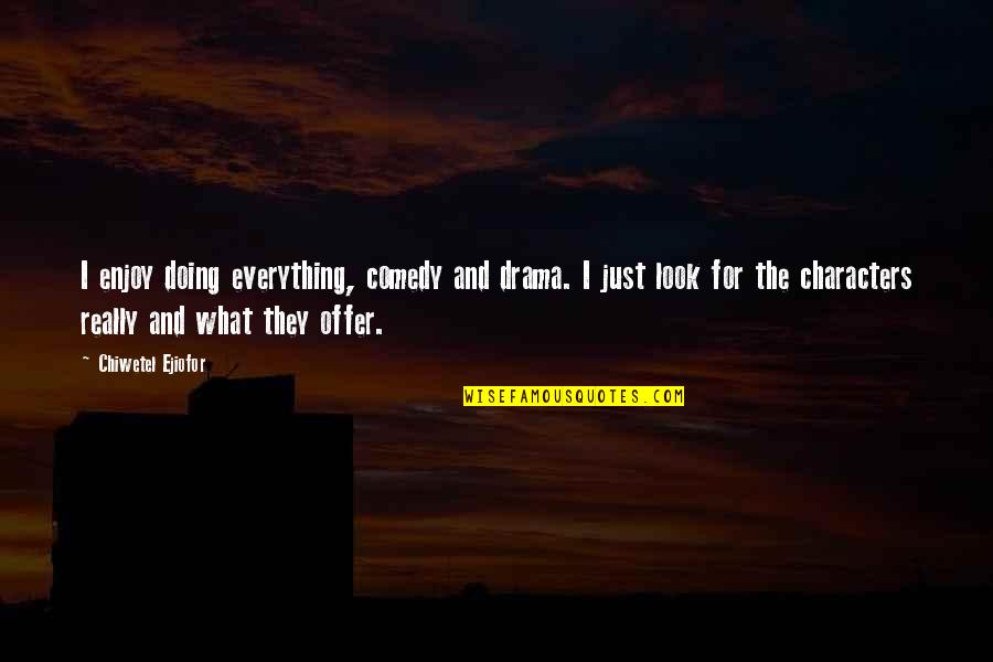 How You Deal With Stress Quotes By Chiwetel Ejiofor: I enjoy doing everything, comedy and drama. I