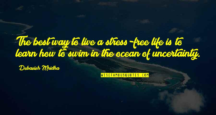 How You Deal With Stress Quotes By Debasish Mridha: The best way to live a stress-free life