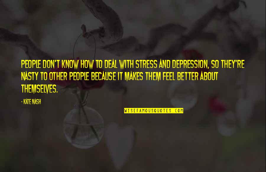 How You Deal With Stress Quotes By Kate Nash: People don't know how to deal with stress