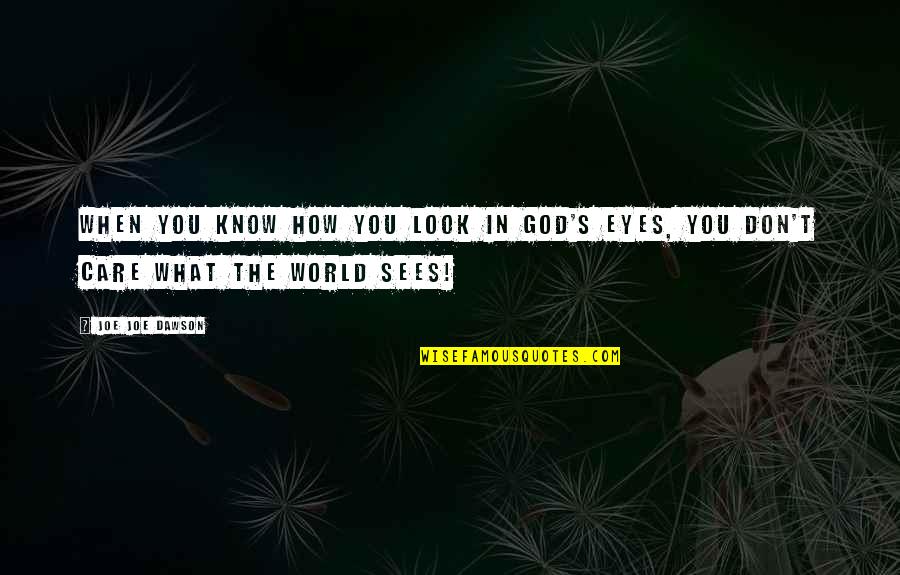 How You Don Care Quotes By Joe Joe Dawson: When you know how you look in God's