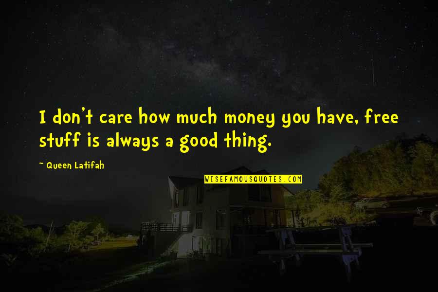 How You Don Care Quotes By Queen Latifah: I don't care how much money you have,