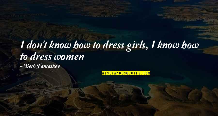 How You Dress Quotes By Beth Fantaskey: I don't know how to dress girls, I