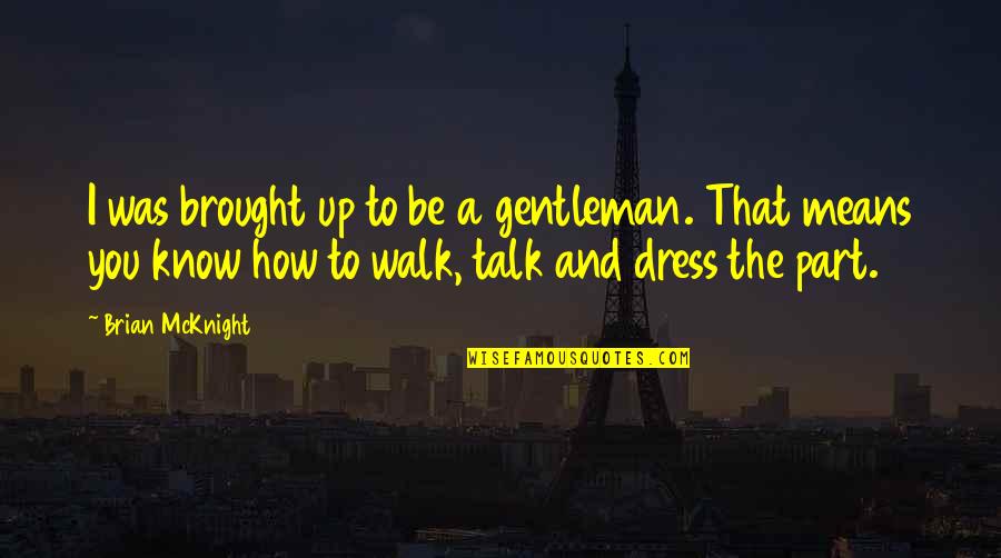 How You Dress Quotes By Brian McKnight: I was brought up to be a gentleman.