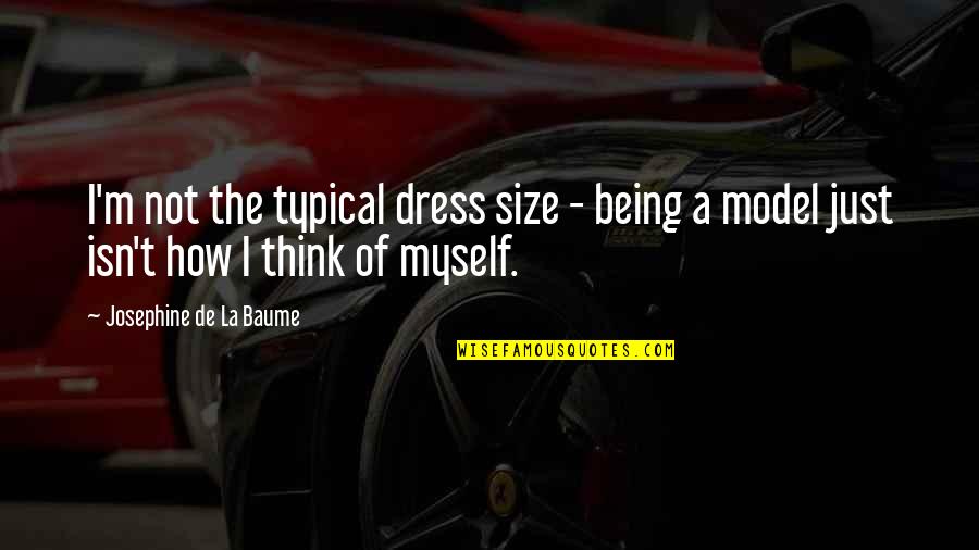 How You Dress Quotes By Josephine De La Baume: I'm not the typical dress size - being