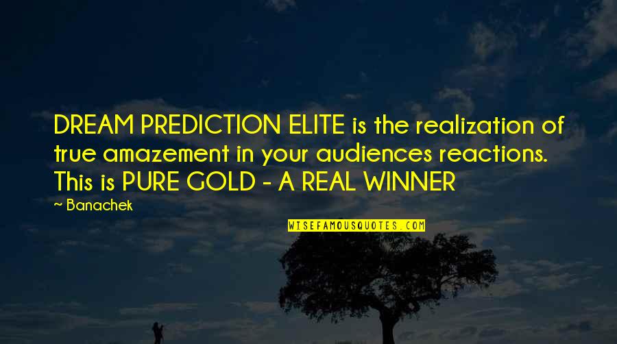 How You Feel About A Guy Quotes By Banachek: DREAM PREDICTION ELITE is the realization of true