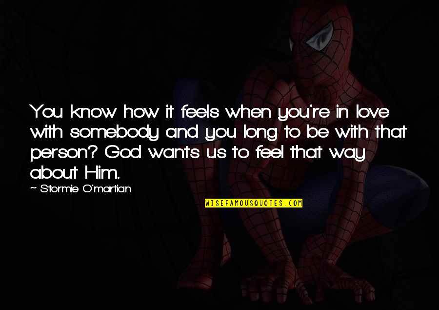 How You Feel About Him Quotes By Stormie O'martian: You know how it feels when you're in