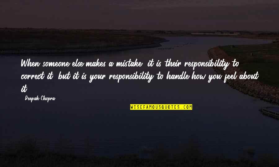 How You Feel About Someone Quotes By Deepak Chopra: When someone else makes a mistake, it is How You Feel About Someone Quotes By Deepak Chopra: When someone else makes a mistake, it is