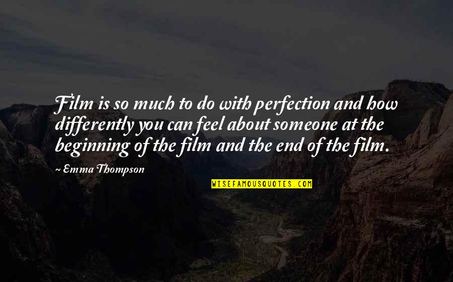 How You Feel About Someone Quotes By Emma Thompson: Film is so much to do with perfection