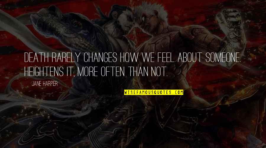 How You Feel About Someone Quotes By Jane Harper: Death rarely changes how we feel about someone.