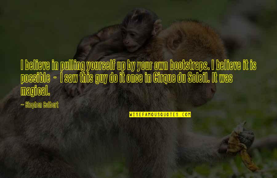 How You Feel About Someone Quotes By Stephen Colbert: I believe in pulling yourself up by your