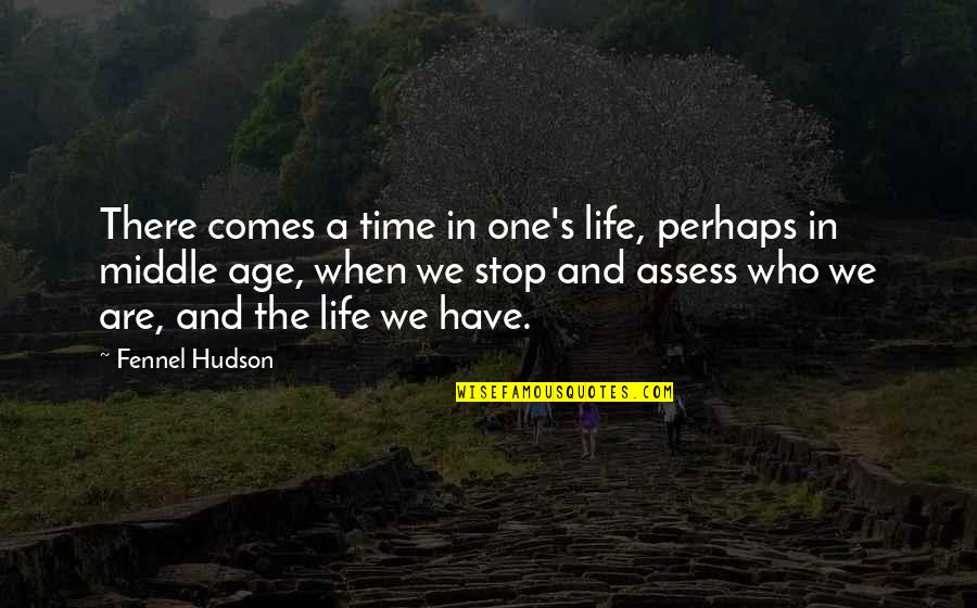 How You Feel About The World Quotes By Fennel Hudson: There comes a time in one's life, perhaps