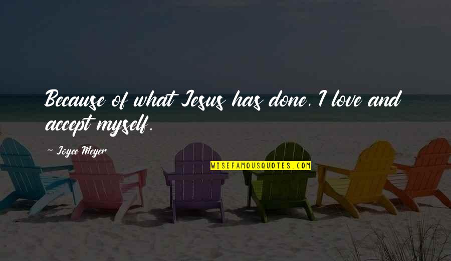 How You Feel About The World Quotes By Joyce Meyer: Because of what Jesus has done, I love