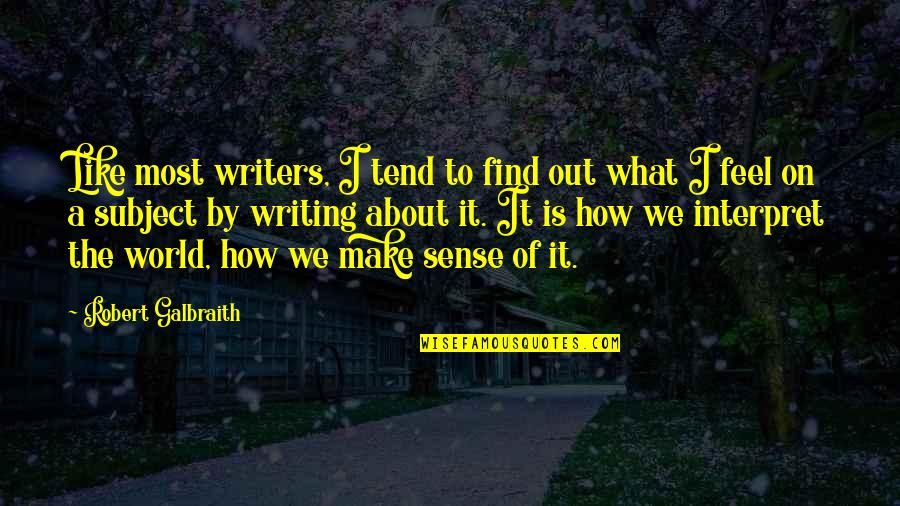 How You Feel About The World Quotes By Robert Galbraith: Like most writers, I tend to find out