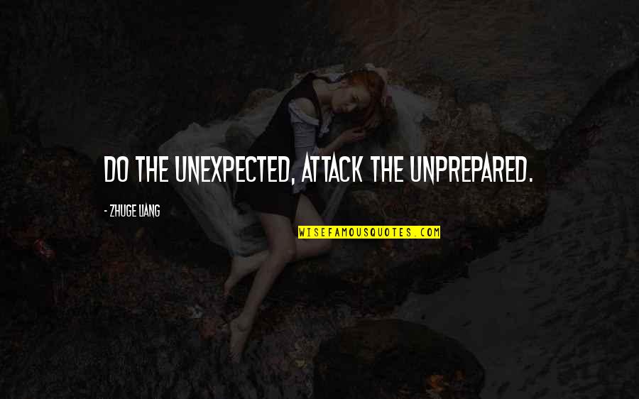 How You Feel About Your Crush Quotes By Zhuge Liang: Do the unexpected, attack the unprepared.