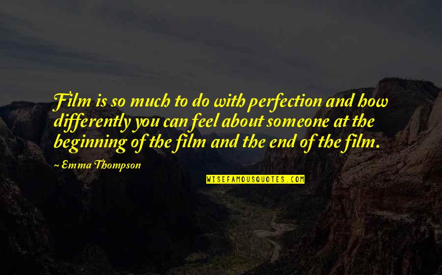 How You Feel For Someone Quotes By Emma Thompson: Film is so much to do with perfection