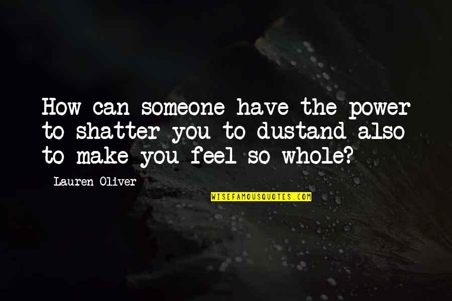 How You Feel For Someone Quotes By Lauren Oliver: How can someone have the power to shatter