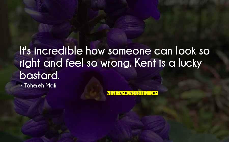 How You Feel For Someone Quotes By Tahereh Mafi: It's incredible how someone can look so right