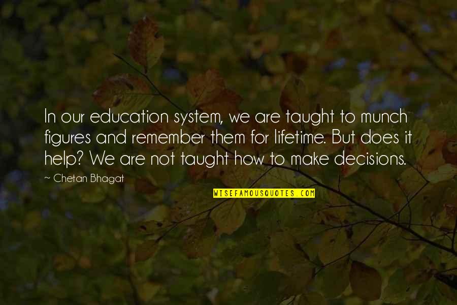 How You Help Them Quotes By Chetan Bhagat: In our education system, we are taught to