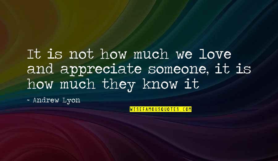 How You Know You Love Someone Quotes By Andrew Lyon: It is not how much we love and