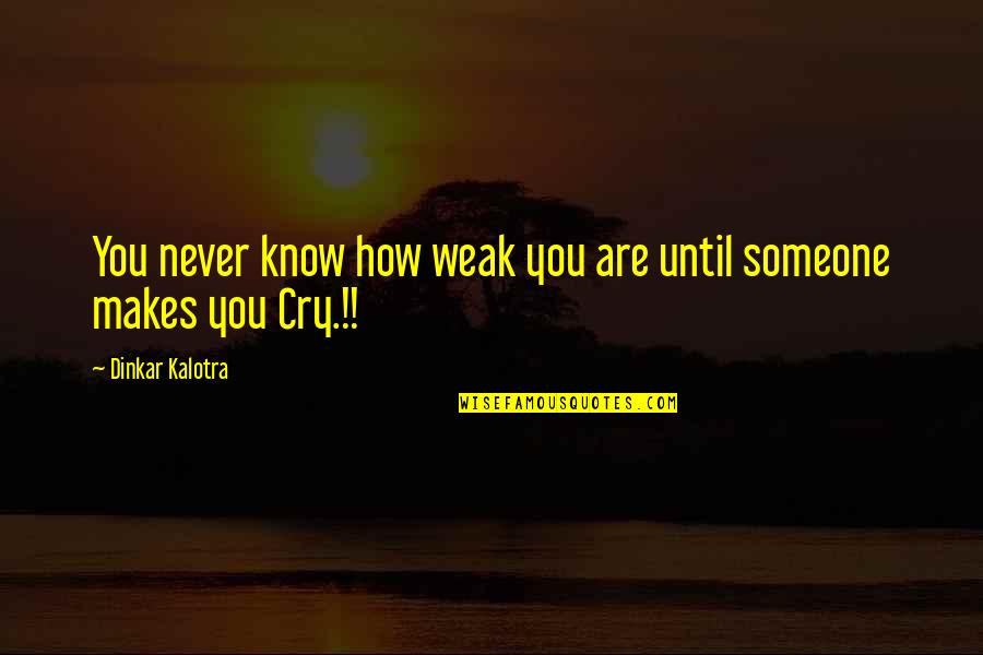 How You Know You Love Someone Quotes By Dinkar Kalotra: You never know how weak you are until