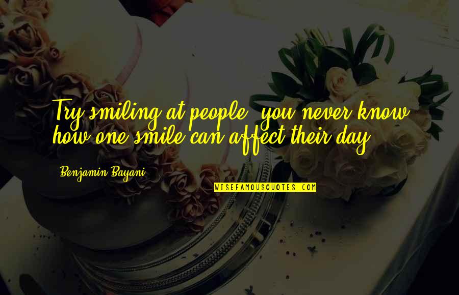 How You Know You Re In Love Quotes By Benjamin Bayani: Try smiling at people, you never know how