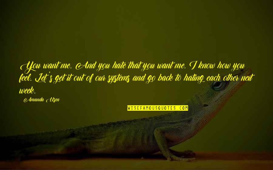 How You Let Go Quotes By Amanda Usen: You want me. And you hate that you How You Let Go Quotes By Amanda Usen: You want me. And you hate that you