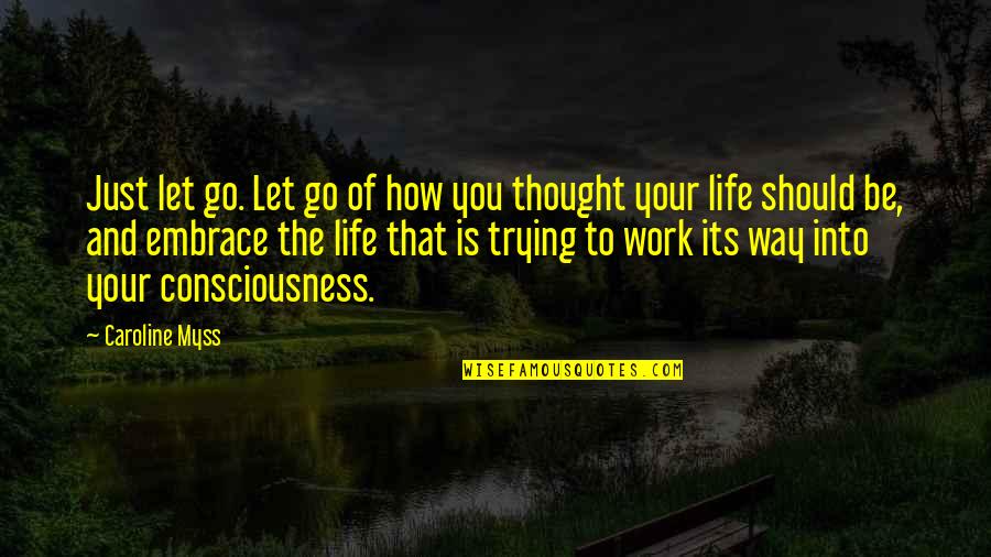 How You Let Go Quotes By Caroline Myss: Just let go. Let go of how you How You Let Go Quotes By Caroline Myss: Just let go. Let go of how you