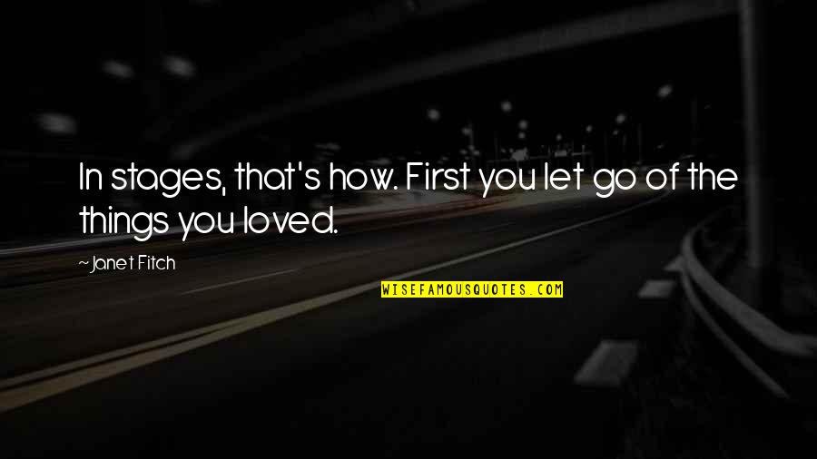 How You Let Go Quotes By Janet Fitch: In stages, that's how. First you let go