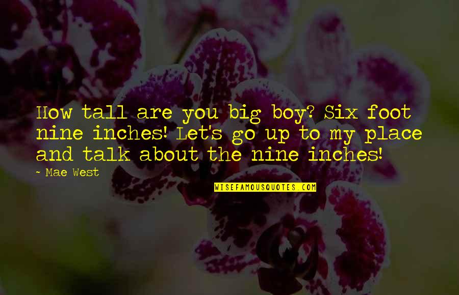How You Let Go Quotes By Mae West: How tall are you big boy? Six foot How You Let Go Quotes By Mae West: How tall are you big boy? Six foot