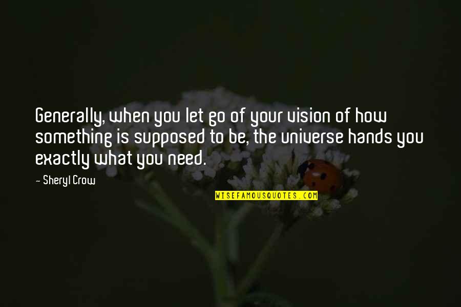 How You Let Go Quotes By Sheryl Crow: Generally, when you let go of your vision How You Let Go Quotes By Sheryl Crow: Generally, when you let go of your vision