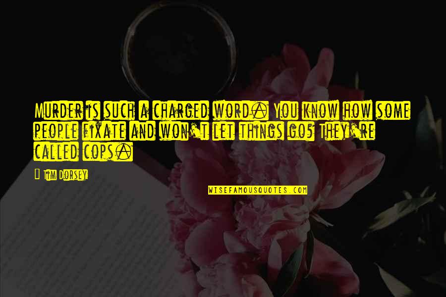 How You Let Go Quotes By Tim Dorsey: Murder is such a charged word. You know How You Let Go Quotes By Tim Dorsey: Murder is such a charged word. You know