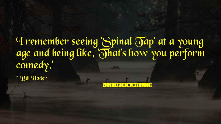 How You Like That Quotes By Bill Hader: I remember seeing 'Spinal Tap' at a young How You Like That Quotes By Bill Hader: I remember seeing 'Spinal Tap' at a young