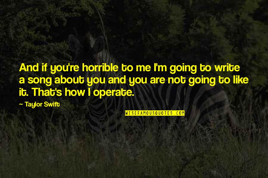 How You Like That Quotes By Taylor Swift: And if you're horrible to me I'm going How You Like That Quotes By Taylor Swift: And if you're horrible to me I'm going