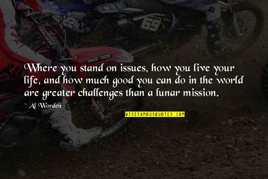 How You Live Your Life Quotes By Al Worden: Where you stand on issues, how you live How You Live Your Life Quotes By Al Worden: Where you stand on issues, how you live
