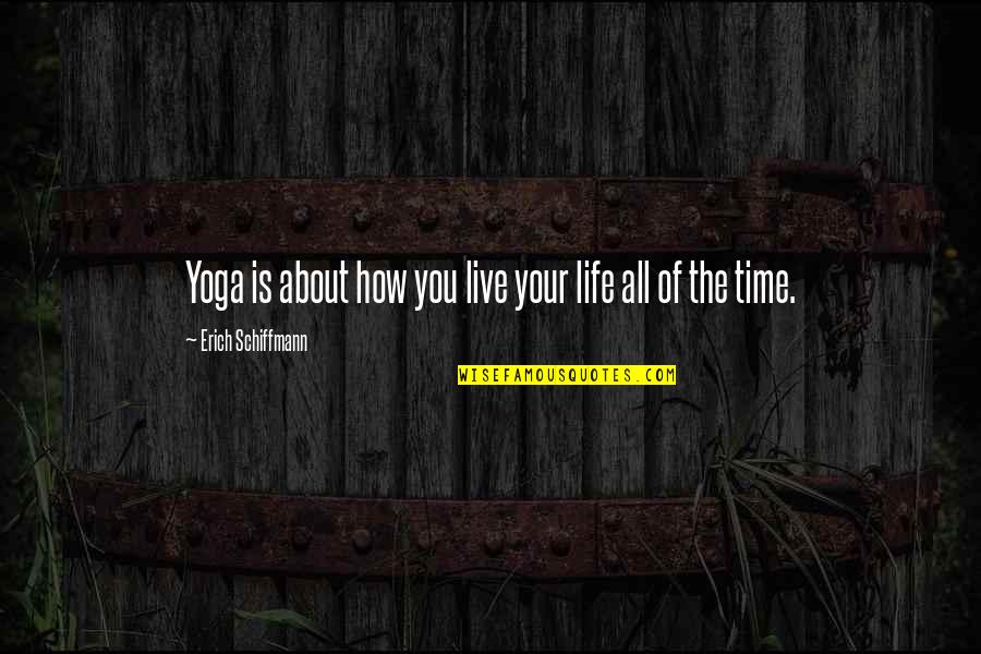 How You Live Your Life Quotes By Erich Schiffmann: Yoga is about how you live your life