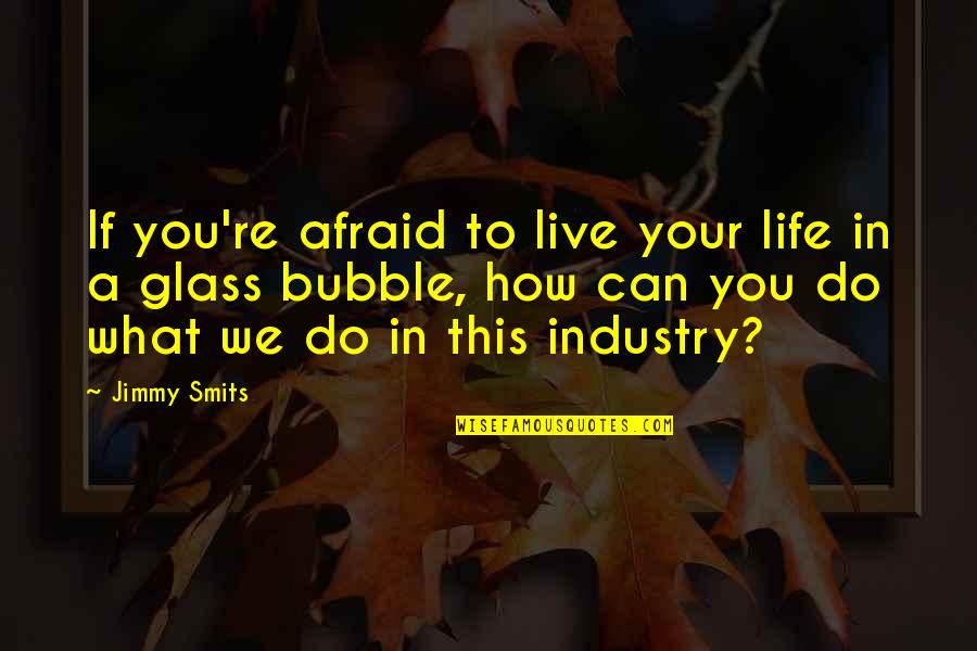 How You Live Your Life Quotes By Jimmy Smits: If you're afraid to live your life in How You Live Your Life Quotes By Jimmy Smits: If you're afraid to live your life in
