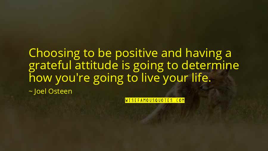 How You Live Your Life Quotes By Joel Osteen: Choosing to be positive and having a grateful How You Live Your Life Quotes By Joel Osteen: Choosing to be positive and having a grateful