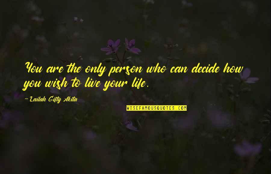 How You Live Your Life Quotes By Lailah Gifty Akita: You are the only person who can decide