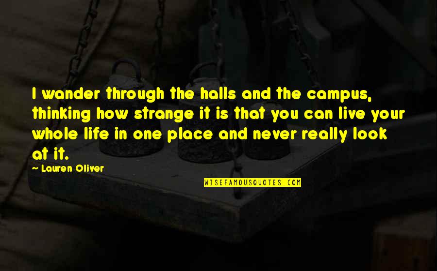 How You Live Your Life Quotes By Lauren Oliver: I wander through the halls and the campus,