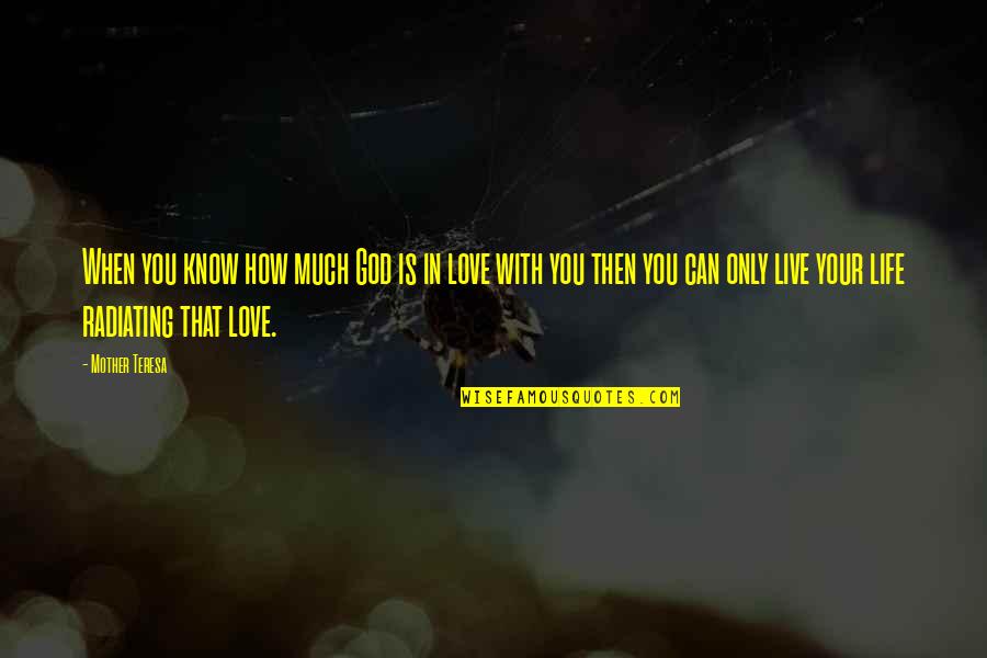 How You Live Your Life Quotes By Mother Teresa: When you know how much God is in How You Live Your Life Quotes By Mother Teresa: When you know how much God is in