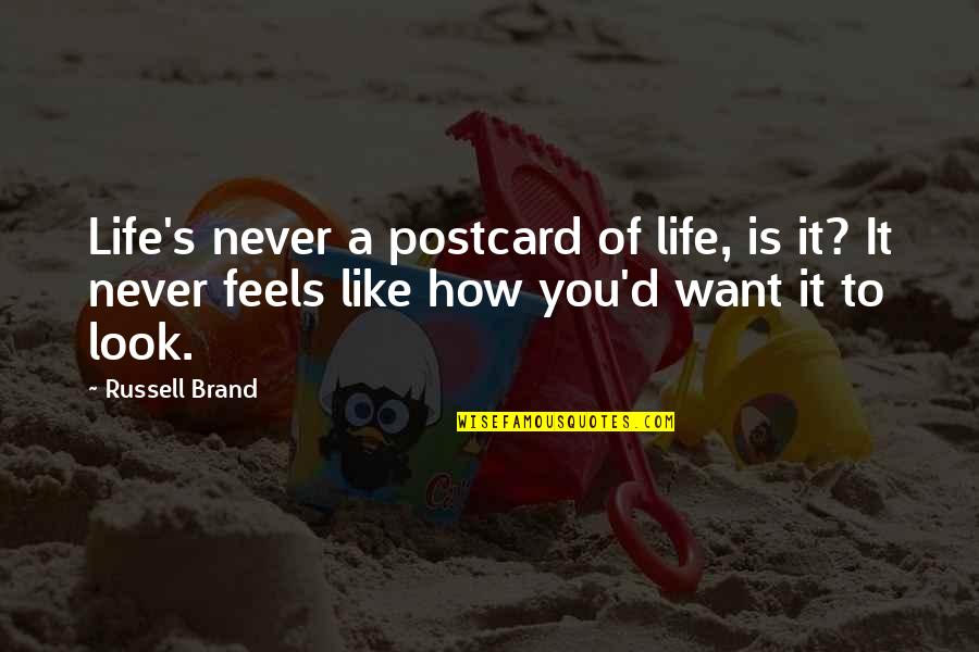 How You Look At Life Quotes By Russell Brand: Life's never a postcard of life, is it?