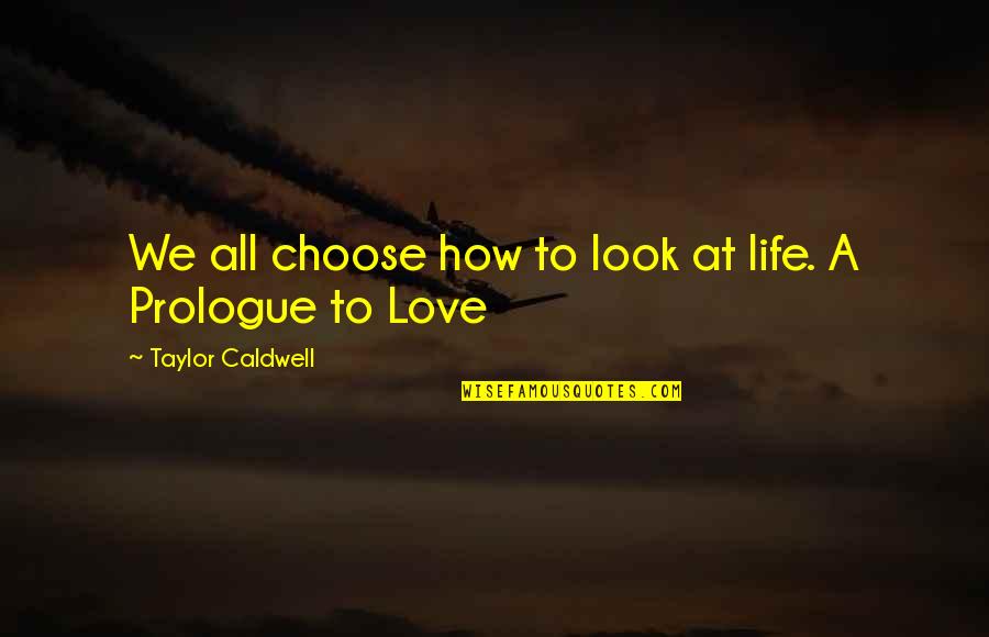 How You Look At Life Quotes By Taylor Caldwell: We all choose how to look at life.
