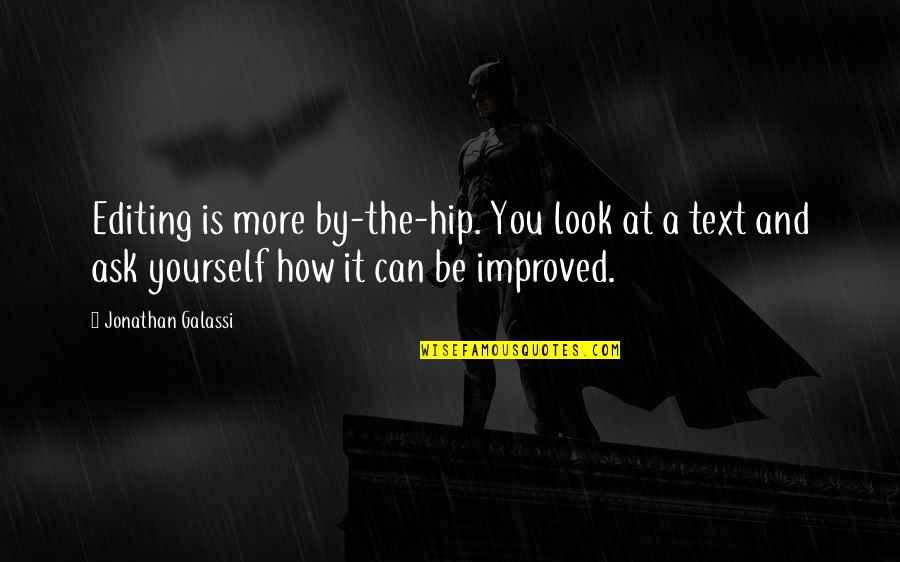 How You Look At Yourself Quotes By Jonathan Galassi: Editing is more by-the-hip. You look at a