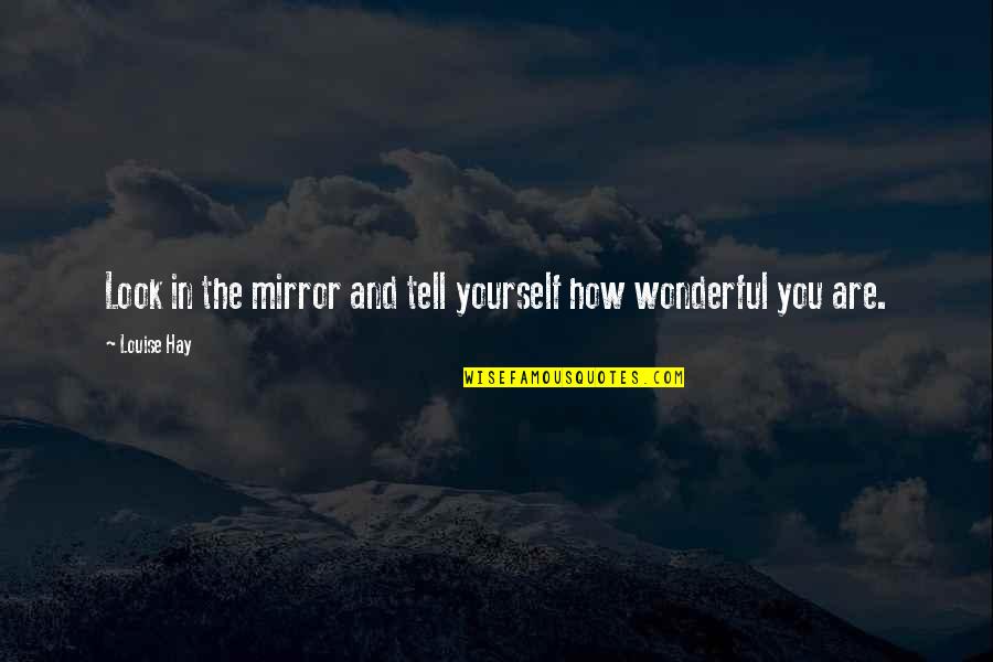 How You Look At Yourself Quotes By Louise Hay: Look in the mirror and tell yourself how