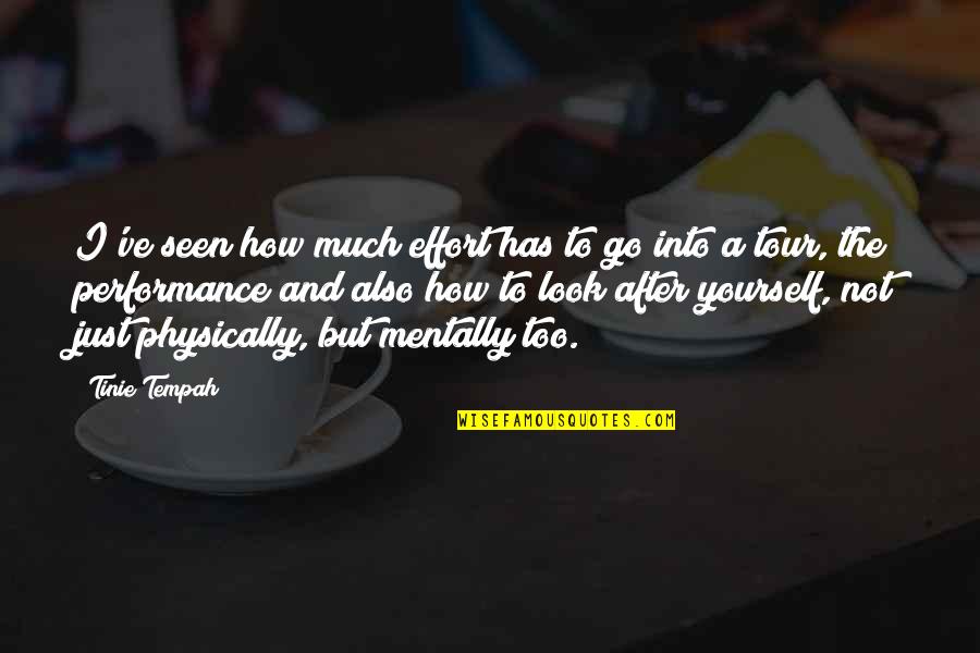 How You Look At Yourself Quotes By Tinie Tempah: I've seen how much effort has to go