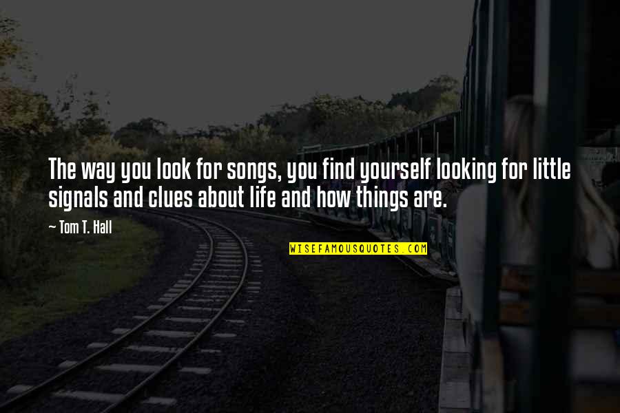 How You Look At Yourself Quotes By Tom T. Hall: The way you look for songs, you find