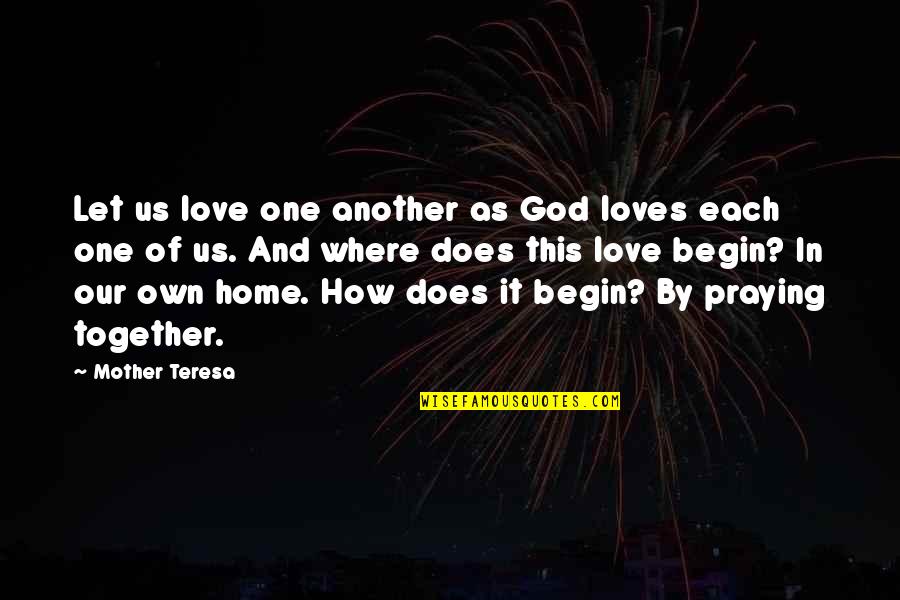 How You Love Your Mother Quotes By Mother Teresa: Let us love one another as God loves